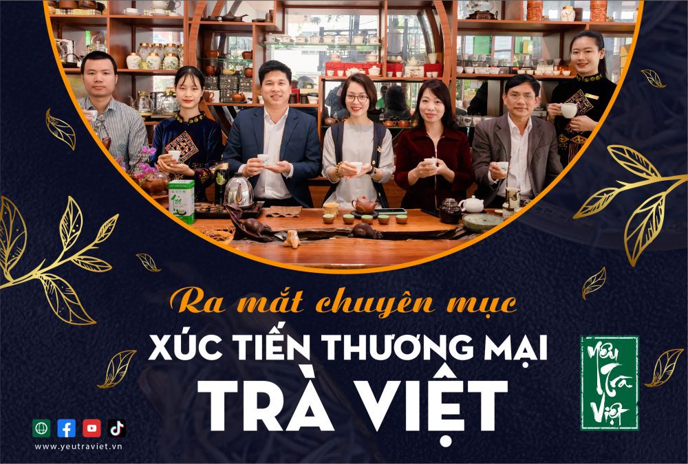 Yêu trà Việt ra mắt "Chuyên mục Xúc tiến Thương mại Trà Việt"